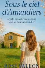 Sous le ciel d'Amandiers: Une romance feel-good au cœur du Luberon (French Edition) cover image