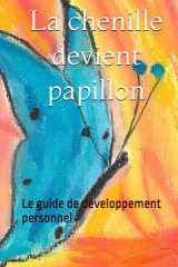 La chenille devient papillon: Le guide de développement personnel (French Edition) cover image