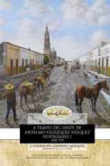 A Través Del Lente de Antelmo Velázquez Vázquez Fotógrafo I, 1868-1935 cover image