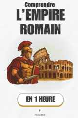 Comprendre l’Empire Romain, en 1 heure: L’ascension, la gloire et la chute : Comment un petit village est devenu l’Empire le plus puissant du monde (Promethis - Histoire) (French Edition) cover image