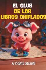El Club de los Libros Chiflados 6 - "El Cerdito Inventor" (Letra mayúscula y texto rimado) Para niños a partir de 3 años: (Letra mayúscula y texto ... niños a partir de 3 años (Spanish Edition) cover image