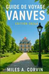 GUIDE DE VOYAGE VANVES - ÉDITION 2026: Vanves Édition 2026 : Votre guide indispensable de cette charmante banlieue parisienne — sa culture, sa ... sites touristiques de Paris. (French Edition) cover image