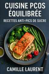 Cuisine PCOS Équilibrée — Recettes Anti-Pics de Sucre pour Stabiliser la Glycémie: 60 recettes gourmandes à IG maîtrisé pour PCOS / SOPK, menus du ... et lisser la glycémie (French Edition) cover image