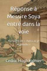 Réponse à Messire Soya entré dans la voie: Au sujet de « Ainsi ai-je entendu » (Ecrits de Nichiren Daishōnin commentés) (French Edition) cover image