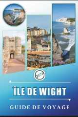 ÎLE DE WIGHT GUIDE DE VOYAGE 2026: Explorer les villes côtières, les attractions, les plages, les sentiers pittoresques, les activités familiales, la ... pour un voyage organisé. (French Edition) cover image