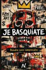 JE BASQUIATE: Exercices libres pour peindre sans demander la permission (French Edition) cover image