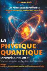 Les Architectes de l’Invisible : Voyage au cœur de la physique quantique: Comprendre la mécanique quantique - La physique quantique expliquée ... à l’ordinateur du futur (French Edition) cover image