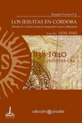 Los jesuitas en Córdoba. Tomo IV: 1838-1940 Desde la Colonia hasta la Segunda Guerra Mundial cover image