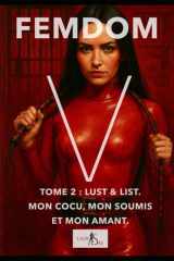 Femdom V – Tome 2 : Lust & List. Mon cocu, mon soumis et mon amant. (French Edition) cover image