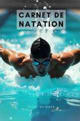 Carnet de natation: Journal d’Entraînement Natation | 100 Séances de Nage | Suivi des Performances Nageur | Crawl Brasse Dos Papillon (French Edition) cover image