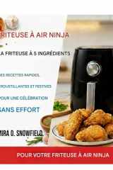 Le livre de recettes des fêtes pour friteuse à air Ninja à 5 ingrédients: Recettes rapides, croustillantes et festives pour une célébration sans effort (French Edition) cover image