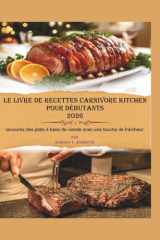 Le livre de recettes Carnivore Kitchen pour débutants 2026: Savourez des plats à base de viande avec une touche de fraîcheur (French Edition) cover image
