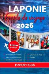 LAPONIE GUIDE DE VOYAGE 2026: Votre manuel détaillé sur les aurores boréales, les aventures arctiques, la faune, la culture, les trésors cachés et les expériences hivernales magiques (French Edition) cover image