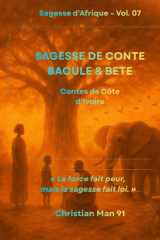 SAGESSE DE CONTE BAOULE & BETE: Sagesse d’Afrique – Vol. 07 : Contes de Côte d’Ivoire (French Edition) cover image