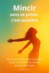 Mincir sans se priver, c'est possible: Retouvez la ligne sans frustration grâce à une méthode simple, positive et durable. (French Edition) cover image