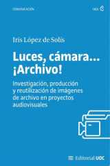 Luces, cámara... ¡Archivo! Investigación, producción y reutilización de imágenes de archivo en proyectos audiovisuales cover image