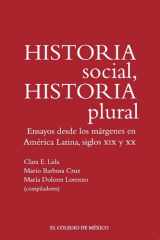 Historia social, historia plural. Ensayos desde los márgenes en América Latina, siglos XIX y XX cover image
