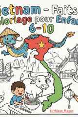 Vietnam - Faits et Coloriage pour Enfants 6-10: Livre éducatif avec faits faciles, activités de coloriage, géographie, monuments, fêtes et vie quotidienne (French Edition) cover image