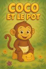 Coco et le pot: Apprentissage du pot : histoire illustrée, positive et mignonne pour aider les enfants à quitter la couche en douceur, réussir la ... en autonomie dès 2 ans (French Edition) cover image