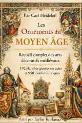 Les Ornements du Moyen Âge: Recueil complet des arts décoratifs médiévaux – 192 planches gravées sur acier et 950 motifs historiques (International Modern Art Movements) (French Edition) cover image