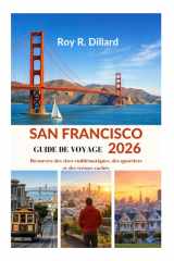 SAN FRANCISCO GUIDE DE VOYAGE 2026: Découvrez des sites emblématiques, des quartiers et des trésors cachés (French Edition) cover image