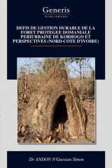 DEFIS DE GESTION DURABLE DE LA FORET PROTEGEE DOMANIALE PERIURBAINE DE KORHOGO ET PERSPECTIVES (NORD-COTE D’IVOIRE) (French Edition) cover image