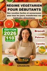RÉGIME VÉGÉTARIEN POUR DÉBUTANTS: Des recettes faciles et savoureuses pour tous les jours, transformez vos habitudes alimentaires (French Edition) cover image
