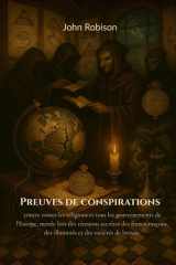 Preuves de conspirations contre toutes les religions et tous les gouvernements de l'Europe, menée lors des réunions secrètes des francs-maçons, des ... de lecture. (traduit) (French Edition) cover image