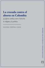 La cruzada contra el aborto en Colombia La iglesia católica entre el derecho, la religión y la política cover image