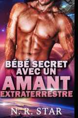 BÉBÉ SECRET AVEC UN AMANT EXTRATERRESTRE: Une romance de science-fiction extraterrestre (Série Désir instantané cosmique) (French Edition) cover image