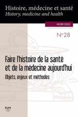 Faire l’histoire de la santé et de la médecine aujourd’hui: Objets, enjeux et méthodes cover image