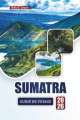 SUMATRA GUIDE DE VOYAGE 2026: Découvrez les principales attractions, les joyaux cachés, les rencontres avec la faune, la cuisine locale et les aventures en plein air en Indonésie (French Edition) cover image