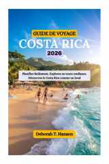 GUIDE DE VOYAGE COSTA RICA 2026: Planifiez facilement. Explorez en toute confiance. Découvrez le Costa Rica comme un local (French Edition) cover image
