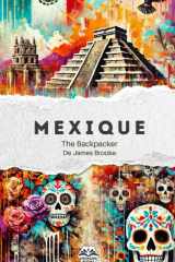 The Backpacker Mexique – Guide de voyage narratif: Récit court et immersif | Complète vos guides pratiques | Mexico, Oaxaca, Chiapas, Yucatán, Holbox ... Series - Français) (French Edition) cover image