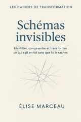 CAHIER DE TRANSFORMATION — SCHEMAS INVISIBLES: Identifier, comprendre et transformer ce qui agit en toi sans que tu le saches (Les Carnets Doux d’Élise Marceau) (French Edition) cover image