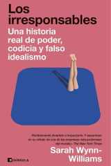 Los irresponsables Una historia de poder, codicia y falso idealismo cover image