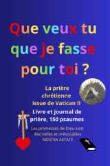 Livre et journal de prière, avec les 150 psaumes,: Les promesses de Dieu sont éternelles et irrévocables (Nostra Aetate, Vatican II), que veux tu que ... ? (Marc 10:51, Luc 18:41) (French Edition) cover image