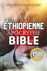 La Bible Apocryphe Éthiopienne En Français (150 Livres): Anthologie Complète Du Canon, Des Deutérocanons, Des Écritures Perdues Et Des Écrits Des Premiers Chrétiens (French Edition) cover image