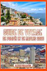GUIDE DE VOYAGE DE POMPÉI ET DE NAPLES 2026: Voyez plus, planifiez moins : votre guide étape par étape pour voyager à Pompéi et à Naples en 2026 (French Edition) cover image