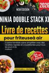 Ninja Double Stack XL Livre de recettes pour friteuse à air: Cuisine familiale saine simplifiée avec des recettes rapides et croustillantes pour tous les jours à la maison (French Edition) cover image