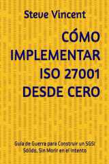 Cómo Implementar ISO 27001 Desde Cero - Guía de Guerra para Construir un SGSI Sólido, Sin Morir en el Intento cover image