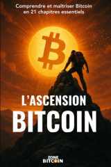 L'Ascension Bitcoin: 21 chapitres essentiels pour comprendre Bitcoin (French Edition) cover image