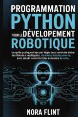 Programmation Python pour le développement robotique: Un guide pratique étape par étape pour construire des robots intelligents, du niveau débutant au ... et des exemples de code. (French Edition) cover image