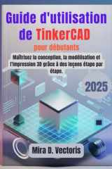 Guide d'utilisation de TinkerCAD pour débutants: Maîtrisez la conception, la modélisation et l'impression 3D grâce à des leçons étape par étape. (French Edition) cover image