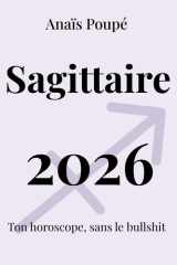 Sagittaire 2026: L'astro sans bullshit (Horoscope 2026) (French Edition) cover image