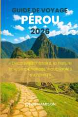GUIDE DE VOYAGE PÉROU 2026: « Découvrez l'histoire, la nature et les expériences inoubliables du Pérou » (French Edition) cover image