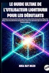 LE GUIDE ULTIME DE L'UTILISATEUR LIGHTBURN POUR LES DÉBUTANTS: Maîtrisez La Gravure Et La Découpe Laser Grâce À Des Instructions Étape Par Étape, Des ... En Toute Confiance. (French Edition) cover image