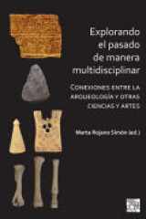 Explorando el pasado de manera multidisciplinar: Conexiones Entre La Arqueologi'a Y Otras Ciencias Y Artes (Spanish Edition) cover image