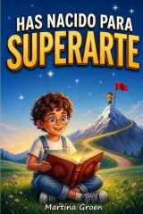 Has Nacido para Superarte: Historias inspiradoras para que niños y niñas de entre 6 y 11 años transformen cada dificultad en una oportunidad para crecer (Spanish Edition) cover image