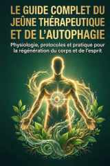 Le Guide Complet du Jeûne Thérapeutique et de l’Autophagie: Physiologie, protocoles et pratique pour la régénération du corps et de l’esprit (French Edition) cover image